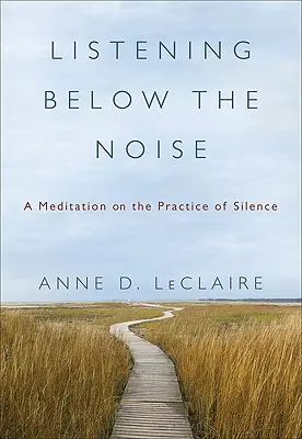 Escuchar por debajo del ruido: Una meditación sobre la práctica del silencio - Listening Below the Noise: A Meditation on the Practice of Silence