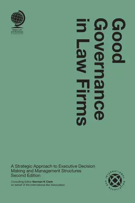 El buen gobierno en los bufetes de abogados: Un enfoque estratégico de la toma de decisiones ejecutivas y las estructuras de gestión - Good Governance in Law Firms: A Strategic Approach to Executive Decision Making and Management Structures