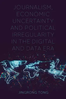 Periodismo, incertidumbre económica e irregularidad política en la era digital y de los datos - Journalism, Economic Uncertainty and Political Irregularity in the Digital and Data Era