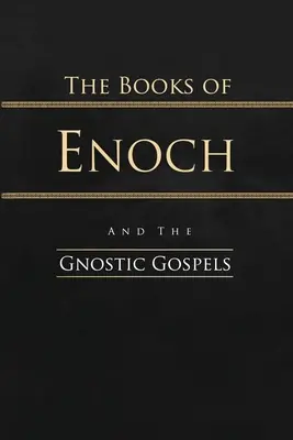 Los Libros de Enoc y los Evangelios Gnósticos: Edición completa - The Books of Enoch and the Gnostic Gospels: Complete Edition