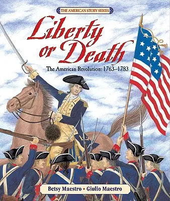 Libertad o muerte: La Revolución Americana: 1763-1783 - Liberty or Death: The American Revolution: 1763-1783