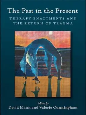 El pasado en el presente: Las representaciones terapéuticas y el retorno del trauma - The Past in the Present: Therapy Enactments and the Return of Trauma