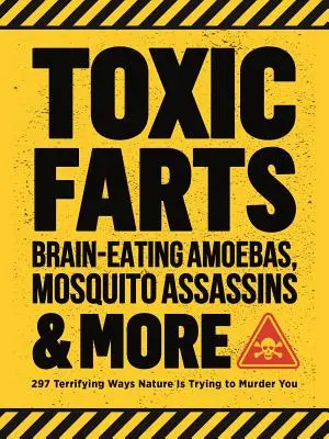 Pedos Tóxicos, Amebas Comecerebros, Asesinos de Mosquitos y Más: 297 formas aterradoras en que la naturaleza intenta asesinarte - Toxic Farts, Brain-Eating Amoebas, Mosquito Assassins & More: 297 Terrifying Ways Nature Is Trying to Murder You