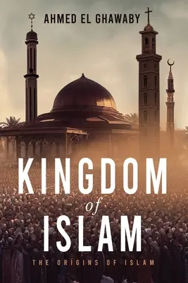 El Reino del Islam: Los orígenes del Islam - Kingdom of Islam: The Origins of Islam