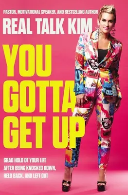 Tienes que levantarte: Agarra tu vida después de haber sido derribado, retenido y dejado de lado - You Gotta Get Up: Grab Hold of Your Life After Being Knocked Down, Held Back, and Left Out