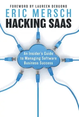 Hacking SaaS: Una Guía Interna para Gestionar el Éxito del Negocio del Software - Hacking SaaS: An Insider's Guide to Managing Software Business Success