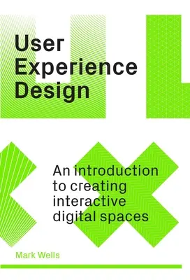 Diseño de la experiencia del usuario: Una introducción a la creación de espacios digitales interactivos - User Experience Design: An Introduction to Creating Interactive Digital Spaces