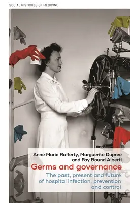 Gérmenes y gobernanza: Pasado, presente y futuro de la prevención y el control de las infecciones hospitalarias - Germs and Governance: The Past, Present and Future of Hospital Infection, Prevention and Control