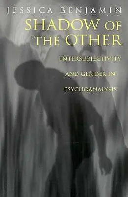 La sombra del otro: Intersubjetividad y género en psicoanálisis - Shadow of the Other: Intersubjectivity and Gender in Psychoanalysis