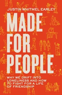 Hecho para las personas: Por qué caemos en la soledad y cómo luchar por una vida de amistad - Made for People: Why We Drift Into Loneliness and How to Fight for a Life of Friendship