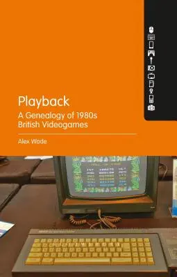 Playback - Genealogía de los videojuegos británicos de los años ochenta - Playback - A Genealogy of 1980s British Videogames