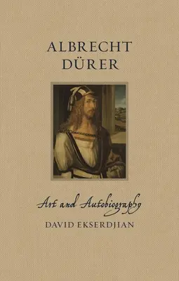 Albrecht Drer: Arte y autobiografía - Albrecht Drer: Art and Autobiography