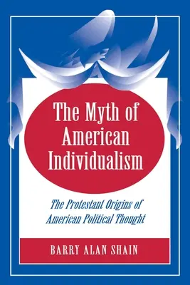 El mito del individualismo americano: Los orígenes protestantes del pensamiento político estadounidense - The Myth of American Individualism: The Protestant Origins of American Political Thought