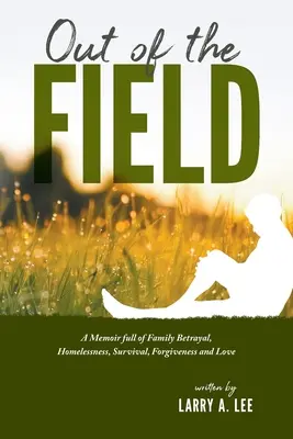 Fuera del campo: Unas memorias llenas de traición familiar, desamparo, supervivencia, perdón y amor - Out of the Field: A Memoir full of Family Betrayal, Homelessness, Survival, Forgiveness and Love