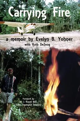 Carrying Fire: Memorias de Evelyn B. Yohner - Carrying Fire: A Memoir by Evelyn B. Yohner