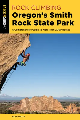 Escalada en el Parque Estatal Smith Rock de Oregón: Guía completa de más de 2.200 rutas - Rock Climbing Oregon's Smith Rock State Park: A Comprehensive Guide to More Than 2,200 Routes