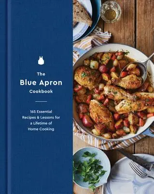 El libro de cocina de Blue Apron: 165 recetas y lecciones esenciales para toda una vida de cocina casera - The Blue Apron Cookbook: 165 Essential Recipes and Lessons for a Lifetime of Home Cooking