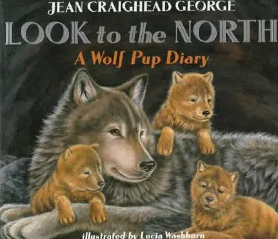 Mirar al Norte Diario de un cachorro de lobo - Look to the North: A Wolf Pup Diary