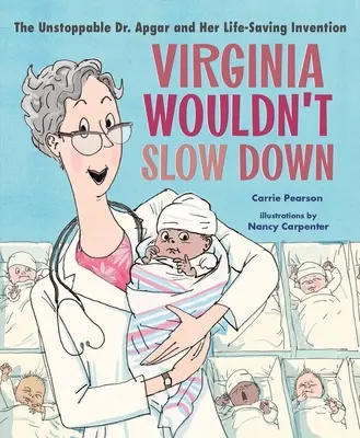 Virginia no frenaría!: El imparable Dr. Apgar y su invento que salvó vidas - Virginia Wouldn't Slow Down!: The Unstoppable Dr. Apgar and Her Life-Saving Invention