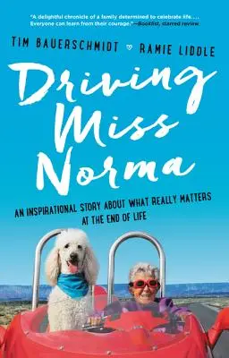 Conduciendo a Miss Norma: Una historia inspiradora sobre lo que realmente importa al final de la vida - Driving Miss Norma: An Inspirational Story about What Really Matters at the End of Life