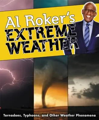 El tiempo extremo de Al Roker: Tornados, tifones y otros fenómenos meteorológicos - Al Roker's Extreme Weather: Tornadoes, Typhoons, and Other Weather Phenomena