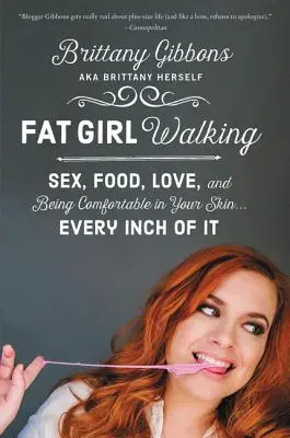 Fat Girl Walking: Sexo, comida, amor y sentirse a gusto en la piel... en cada centímetro de ella - Fat Girl Walking: Sex, Food, Love, and Being Comfortable in Your Skin...Every Inch of It