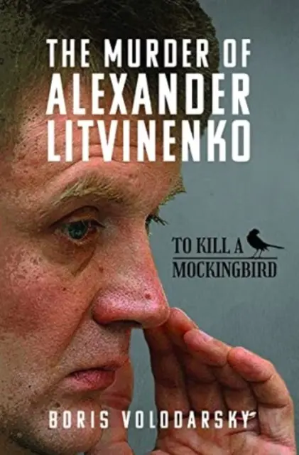 El asesinato de Alexander Litvinenko: Matar a un ruiseñor - The Murder of Alexander Litvinenko: To Kill a Mockingbird