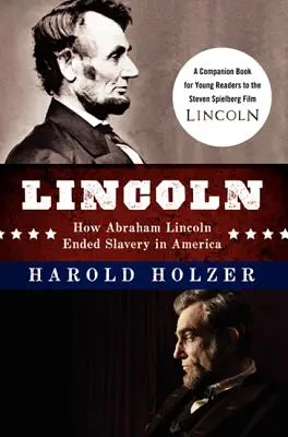 Lincoln: Cómo Abraham Lincoln acabó con la esclavitud en América: Un libro para jóvenes lectores que acompaña a la película de Steven Spielberg - Lincoln: How Abraham Lincoln Ended Slavery in America: A Companion Book for Young Readers to the Steven Spielberg Film