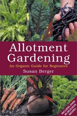 Jardinería en huertos: guía ecológica para principiantes - Allotment Gardening - An Organic Guide for Beginners