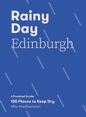 Edimburgo en un día lluvioso: Guía práctica: 100 lugares para no mojarse - Rainy Day Edinburgh: A Practical Guide: 100 Places to Keep Dry