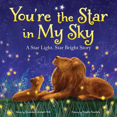 Eres la estrella de mi cielo: Una historia de estrellas claras y brillantes - You're the Star in My Sky: A Star Light, Star Bright Story