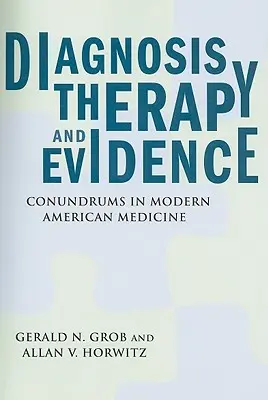 Diagnosis, Therapy, and Evidence: Conundrums in Modern American Medicine