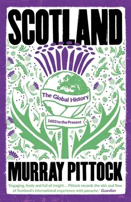 Escocia: La Historia Global: De 1603 a nuestros días - Scotland: The Global History: 1603 to the Present