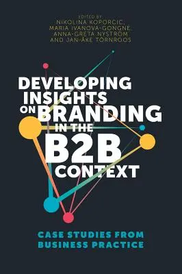 Desarrollo de ideas sobre la marca en el contexto B2B: Estudios de casos de la práctica empresarial - Developing Insights on Branding in the B2B Context: Case Studies from Business Practice