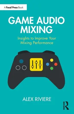 Game Audio Mixing: Ideas para mejorar tus mezclas - Game Audio Mixing: Insights to Improve Your Mixing Performance