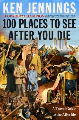 100 lugares que ver después de morir: Guía de viaje al más allá - 100 Places to See After You Die: A Travel Guide to the Afterlife