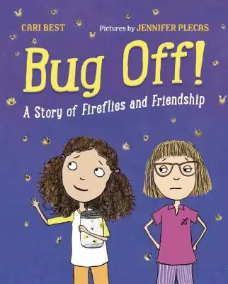 ¡Fuera Bichos! Una historia de luciérnagas y amistad - Bug Off!: A Story of Fireflies and Friendship