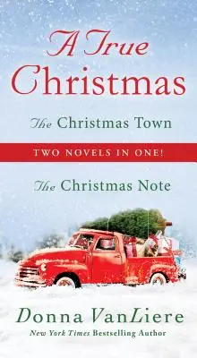 La verdadera Navidad - Dos novelas en una: La nota de Navidad y La ciudad de Navidad - True Christmas - Two Novels in One: The Christmas Note and The Christmas Town