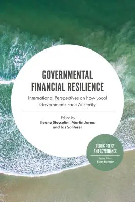 Resiliencia financiera gubernamental: Perspectivas internacionales sobre cómo afrontan la austeridad los gobiernos locales - Governmental Financial Resilience: International Perspectives on How Local Governments Face Austerity