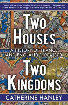 Dos casas, dos reinos: Historia de Francia e Inglaterra, 1100-1300 - Two Houses, Two Kingdoms: A History of France and England, 1100-1300