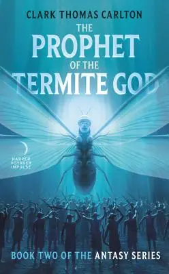 El Profeta del Dios Termita: Segundo libro de la serie Antasy - The Prophet of the Termite God: Book Two of the Antasy Series