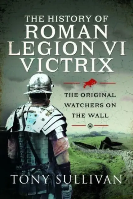 La Historia de la Legión Romana VI Victrix: Los Vigilantes del Muro originales - The History of Roman Legion VI Victrix: The Original Watchers on the Wall