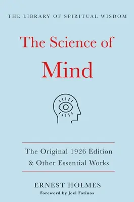 La Ciencia de la Mente: La edición original de 1926 y otras obras esenciales: (La Biblioteca de la Sabiduría Espiritual) - The Science of Mind: The Original 1926 Edition & Other Essential Works: (The Library of Spiritual Wisdom)