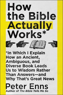 Cómo funciona realmente la Biblia: En el que explico cómo un libro antiguo, ambiguo y diverso nos conduce a la sabiduría más que a las respuestas, y por qué es así. - How the Bible Actually Works: In Which I Explain How an Ancient, Ambiguous, and Diverse Book Leads Us to Wisdom Rather Than Answers--And Why That's