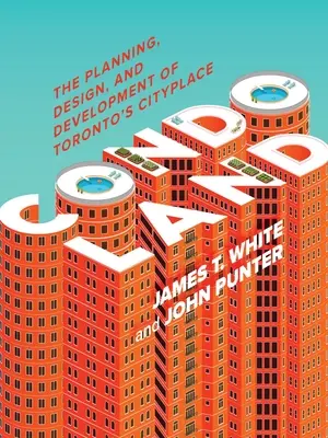 Condolandia: La planificación, el diseño y el desarrollo del Cityplace de Toronto - Condoland: The Planning, Design, and Development of Toronto's Cityplace