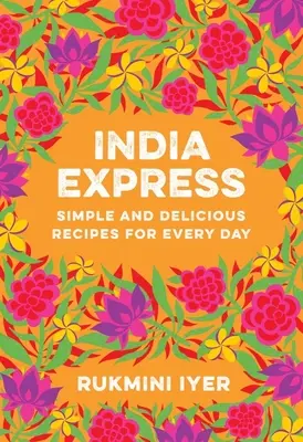 India Express: Recetas sencillas y deliciosas para cada día - India Express: Simple and Delicious Recipes for Every Day