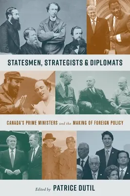 Estadistas, estrategas y diplomáticos: Los primeros ministros de Canadá y la elaboración de la política exterior - Statesmen, Strategists & Diplomats: Canada's Prime Ministers and the Making of Foreign Policy