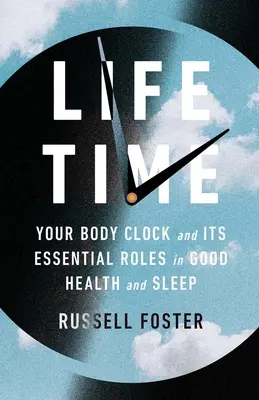Life Time: El reloj de tu cuerpo y sus funciones esenciales en la buena salud y el sueño - Life Time: Your Body Clock and Its Essential Roles in Good Health and Sleep