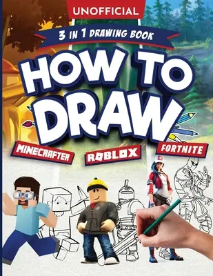 No oficial Cómo dibujar Fortnite Minecraft Roblox: Una guía de dibujo no oficial de Fortnite Minecraft Roblox con instrucciones fáciles paso a paso para mayores de 10 años: - Unofficial How to Draw Fortnite Minecraft Roblox: An Unofficial Fortnite Minecraft Roblox Drawing Guide With Easy Step by Step Instructions Ages 10+: