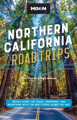 Viajes por carretera al norte de California: Recorridos por la costa, las secuoyas y las montañas con las mejores paradas por el camino - Moon Northern California Road Trips: Drives Along the Coast, Redwoods, and Mountains with the Best Stops Along the Way